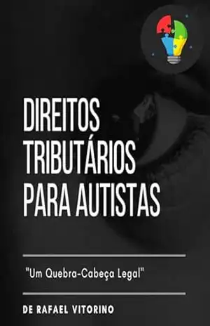 Direito Tributário para Autistas: Um Quebra–Cabeça Legal - Rafael Vitorino
