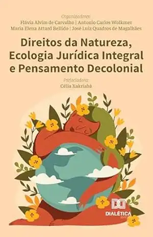 Direitos da Natureza, Ecologia Jurídica Integral e Pensamento Decolonial – Flávia Alvim de Carvalho