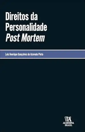 Direitos da personalidade Post Mortem – Luis Henrique Gonçalves de Azevedo Pinto