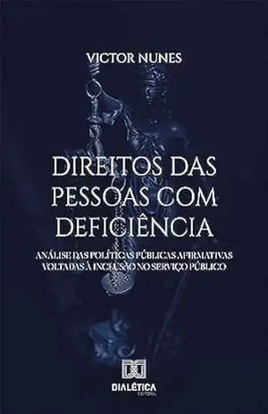 Direitos das pessoas com deficiência: análise das políticas públicas afirmativas voltadas à inclusão no serviço público – Victor Nunes