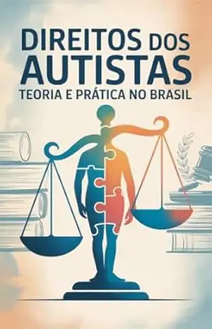 Direitos dos Autistas: Teoria e Prática no Brasil – Renato Albino Lana Ferreira de Souza