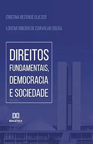 Direitos Fundamentais, Democracia e Sociedade: Volume 2 – Cristina Rezende Eliezer