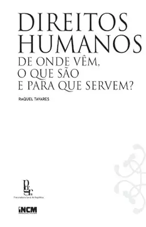Direitos Humanos de onde vêm, O que são e para que servem? - Raquel Tavares