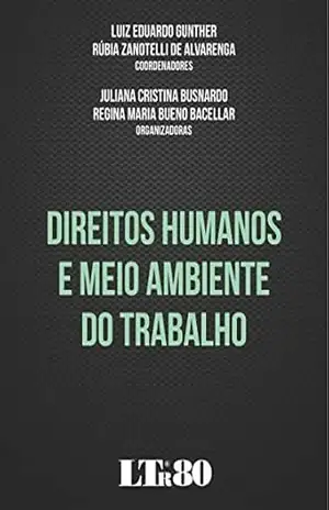 Direitos Humanos e Meio Ambiente do Trabalho – Luiz Eduardo Gunther