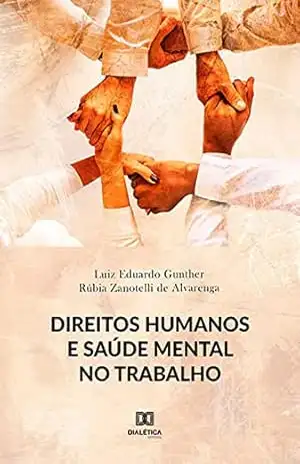 Direitos Humanos e Saúde Mental no Trabalho – Luiz Eduardo Gunther