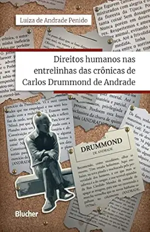 Direitos humanos nas entrelinhas das crônicas de Carlos Drummond de Andrade – Luiza de Andrade Penido