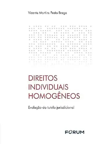 Direitos Individuais Homogêneos - Vicente Martins Prata Braga