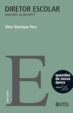 Diretor escolar: educador ou gerente? (Questões da nossa época Livro 56) – Vitor Henrique Paro