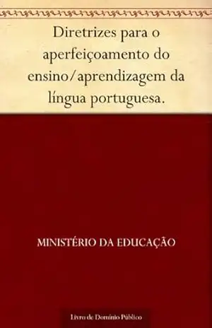 Diretrizes para o aperfeiçoamento do ensino–aprendizagem da língua portuguesa. – Ministério da Educação