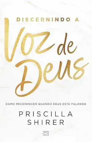 Discernindo a voz de Deus: Como reconhecer quando Deus está falando - Priscilla Shirer