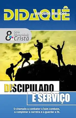 DISCIPULADO E SERVIÇO: Combatendo o bom combate, completando a carreira, guardando a fé – Didaque Publicações