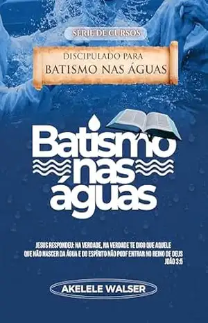 DISCIPULADO PARA BATISMOS NAS ÁGUAS (Cursos Livro 1) – AKELENE  WALSER