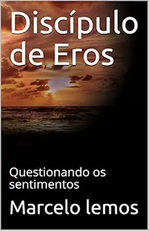 Discípulo de Eros: Questionando os sentimentos (1) – Marcelo lemos