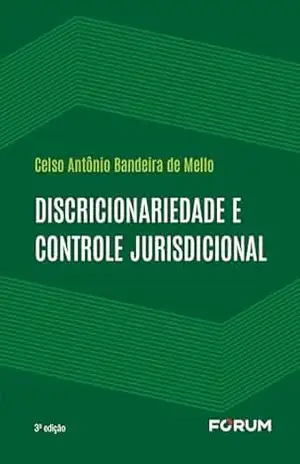Discricionariedade e controle jurisdicional – Celso Antônio Bandeira de Mello