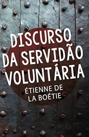 Discurso da servidão voluntária - Étienne de La Boétie