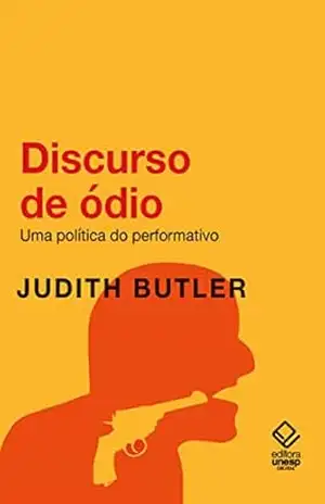 Discurso de ódio: Uma política do performativo – Judith Butler