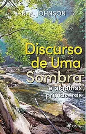 Discurso de uma sombra e algumas primaveras - N. A. Johnson