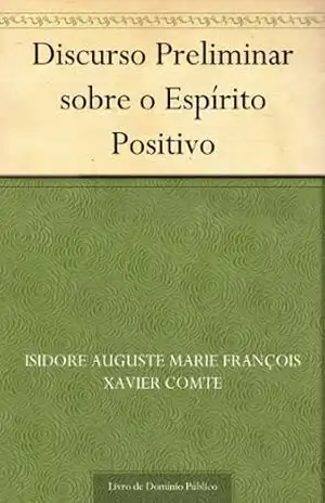 Discurso Preliminar sobre o Espírito Positivo – Isidore Auguste Marie François Xavier Comte