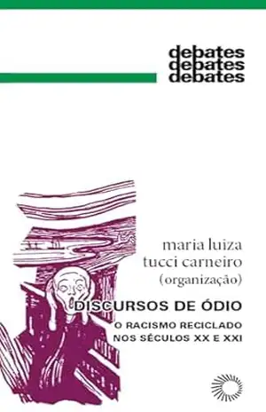 Discursos de Ódio: O Racismo Reciclado nos Séculos XX e XXI (Debates) – Carolina Sieja Bertin