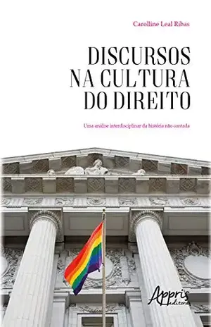 Discursos na Cultura do Direito: Uma Análise Interdisciplinar da História não Contada - Carolline Leal Ribas
