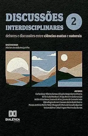 Discussões interdisciplinares: debates e discussões entre ciências exatas e naturais – Volume 2 – Adailton Azevêdo Araújo Filho