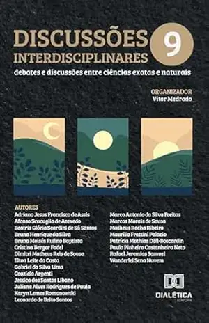 Discussões interdisciplinares: debates e discussões entre ciências exatas e naturais: Volume 9 – Vitor Medradro