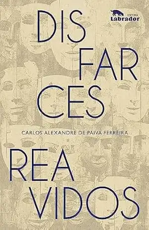 Disfarces reavidos – Carlos Alexandre de Paiva Ferreira
