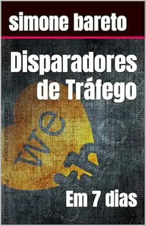 Disparadores de Tráfego: Em 7 dias – simone bareto