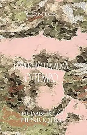 Dispersão da Alma, o Tempo – José Humberto da Silva Henriques