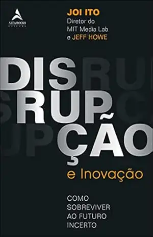 Disrupção e Inovação: Como sobreviver ao futuro incerto – Jeff Howe