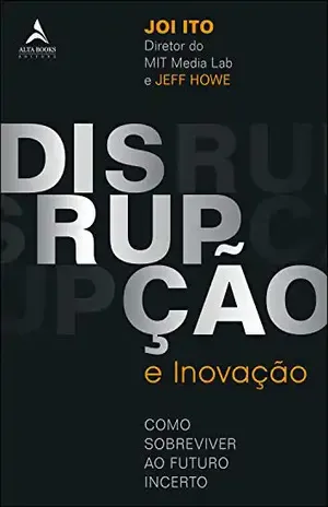 Disrupção e Inovação: Como sobreviver ao futuro incerto - Jeff Howe