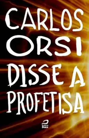 Disse a Profetisa – Carlos Orsi