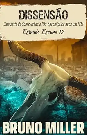 Dissensão: Uma série de Sobrevivência Pós–Apocalíptica após um PEM (Estrada Escura Livro 12) – Bruno Miller