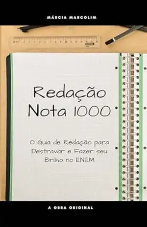Dissertação: REDAÇÃO NOTA 1000: O Guia para Destravar sua Redação e Fazer seu Brilho no ENEM: Manual de redação, Gramática, Escrita – Márcia Marcolim