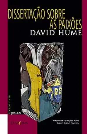 Dissertação sobre as paixões: seguido de História natural da religião – David Hume