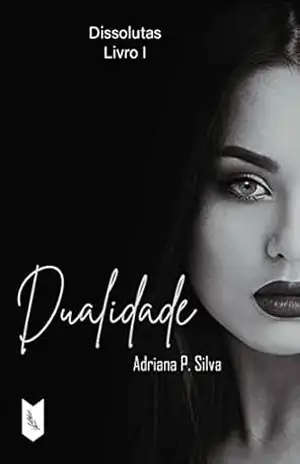 Dissolutas I – Dualidade – Adriana  P. Silva
