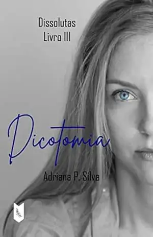 Dissolutas III – Dicotomia – Adriana P. Silva
