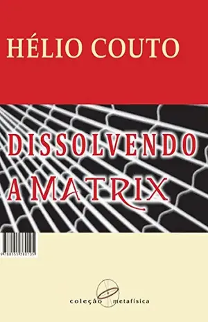 Dissolvendo a Matrix – Hélio Couto