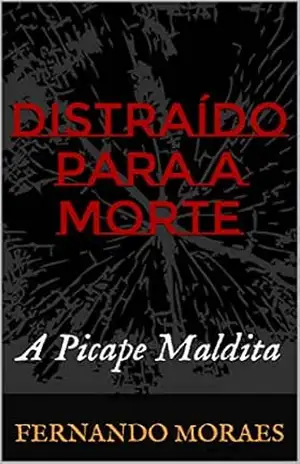 Distraído Para a Morte: A Picape Maldita – Fernando Moraes