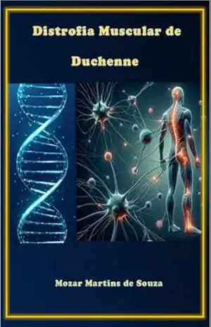 Distrofia Muscular de Duchenne: Entendendo a Luta e a Esperança – MOZAR M DE SOUZA