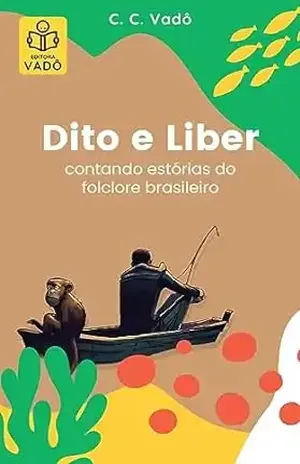 Dito e Liber: contando estórias do folclore brasileiro - C. C. Vadô