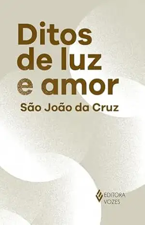 Ditos de luz e amor – São João da Cruz