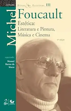 Ditos e Escritos – Estética: Literatura e Pintura, Música e Cinema Vol.III – Michel Foucault