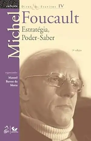 Ditos e Escritos – Estratégia Poder–Saber – Vol.IV – Michel Foucault