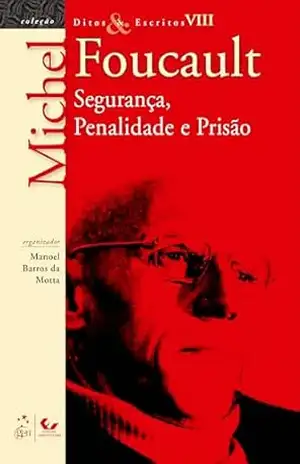 Ditos e Escritos – Segurança, Penalidade e Prisão Vol.VIII – Michel Foucault