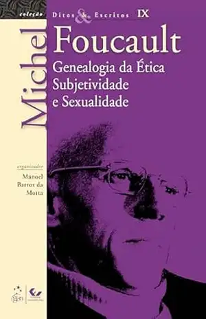 Ditos e Escritos – Vol. IX – Genealogia da Ética Subjetividade e Sexualidade – Michel Foucault