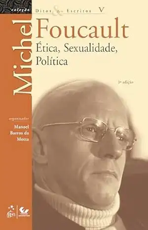 Ditos e Escritos – Vol. V – Ética, Sexualidade, Política – Michel Foucault