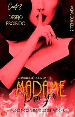 DIVÃ DA MADAME PRAZER – 2ª TEMPORADA: DESEJO PROIBIDO – EPISÓDIO 3 (Contos Eróticos de Madame Prazer) – MADAME  PRAZER
