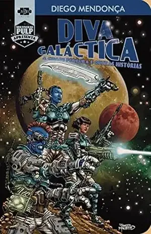 Diva Galáctica: A cidade Púrpura e outras históras (Multiverso Pulp apresenta Livro 1) - Diego Mendonça