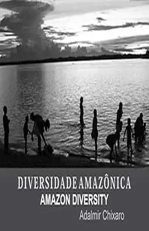 DIVERSIDADE AMAZÔNICA – AMAZON DIVERSITY – Adalmir Chixaro